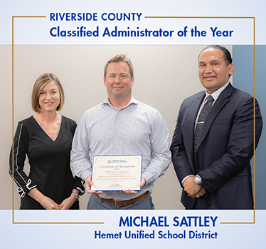 Riverside County Classified Administrator of the Year, Michael Sattley, Hemet Unified School District, with Dr. Gomez and Dr. Barrett