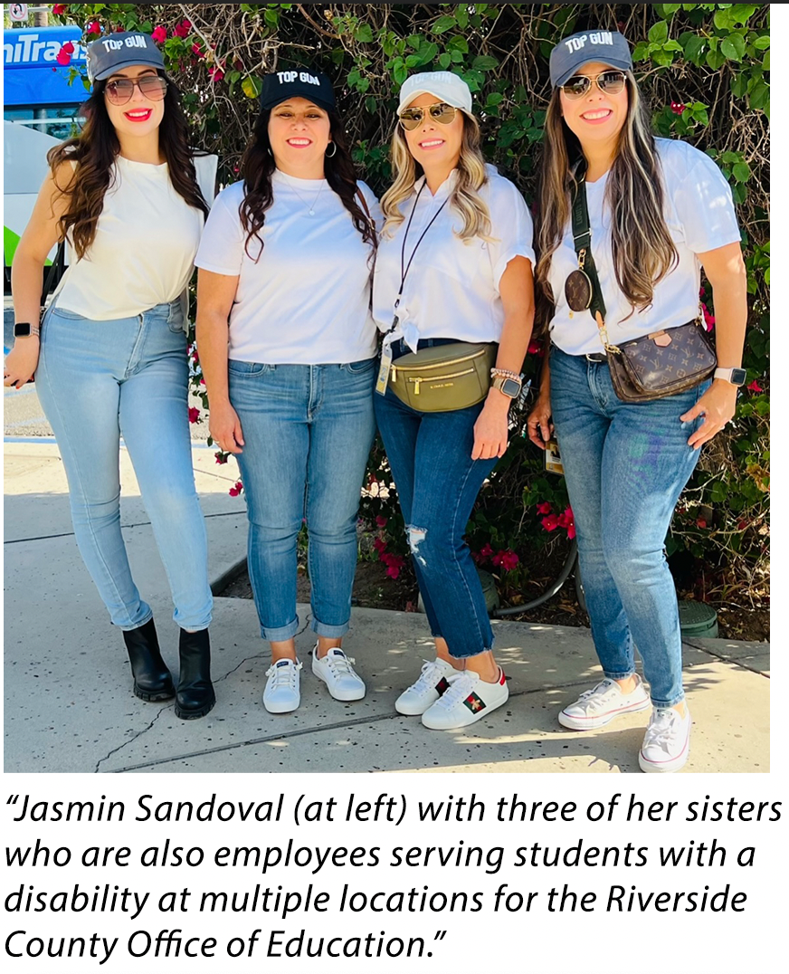 Jasmin Sandoval (at left) with three of her sisters who are also employees serving students with a disability at multiple locations for the Riverside County Office of Education.”