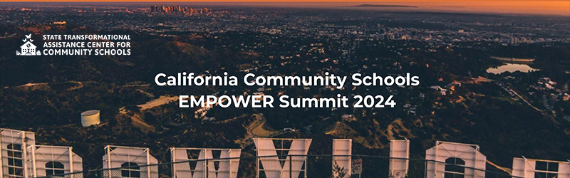 California Community Schools EMPOWER Summit 2024. State Transformational Assistance Center for Community Schools