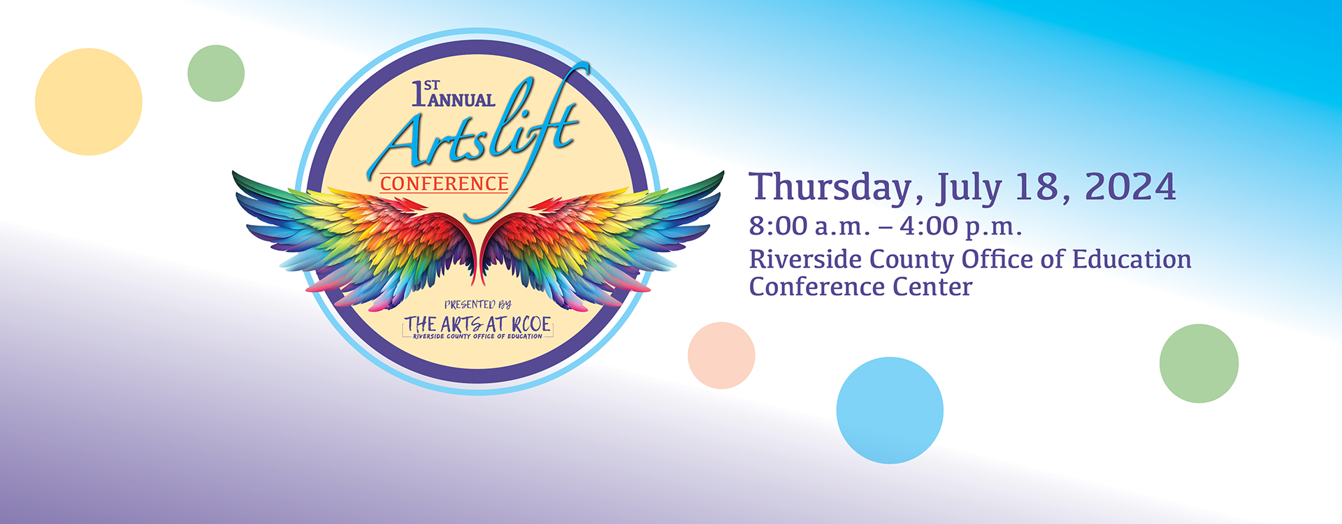 ArtsLift Conference Presented by The Arts at RCOE. July 18, 8:00 a.m. - 4:00 p.m. Riverside County Office of Education Conference Center