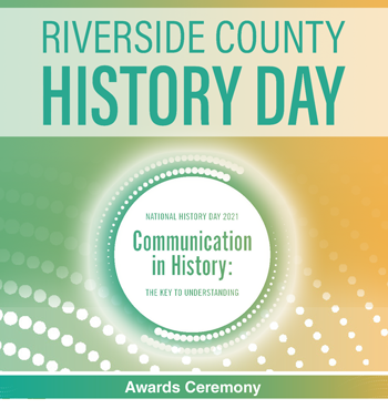 Riverside County History Day - National History Day 2021, Communication in History: The Key to Understanding - Awards Ceremony