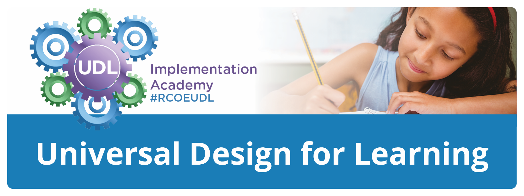 Universal Design Learning. UDL Implementation Academy #RCOEUDL
