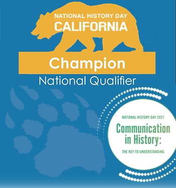 National History Day California, Champion National Qualifier. National History Day 2021, Communication in History: The Key to Understanding.