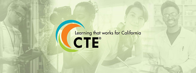 Career Technical Education. Learning that works for California.