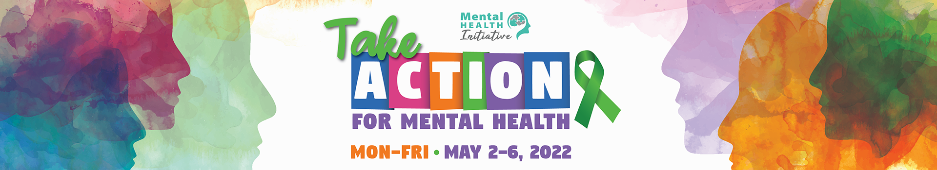 Take Action for Mental Health. Monday through Friday, May 2-6, 2022