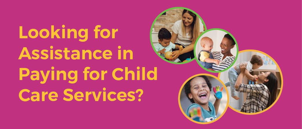 Looking For Assistance in Paying for Child Care Services?