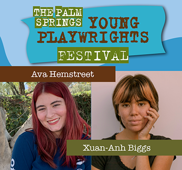 The Palm Springs Young Playwrights Festival. Students Ava Hemstreet and Xuan-Anh Biggs