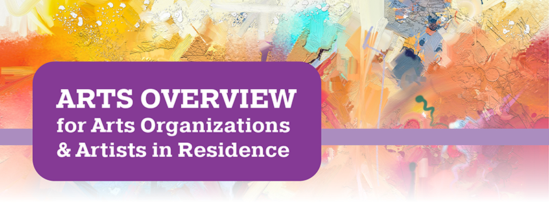 Arts Overview for Arts Organizations and Artists in Residence